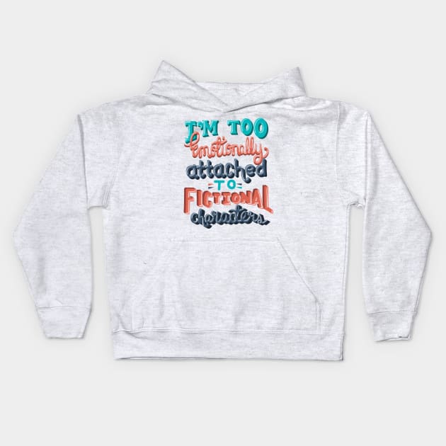 Book Lover. I'm Too Emotionally Attached To Fictional Characters. Kids Hoodie by KsuAnn